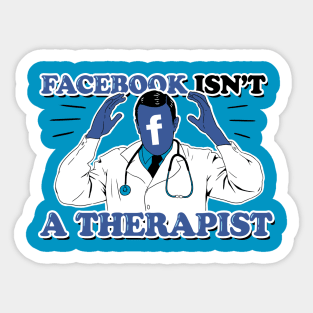 Facebook isn't a Therapist Sticker